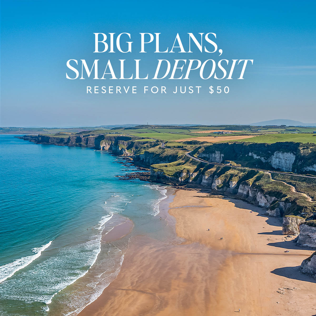 Big Plans, Small Deposit — Reserve for Just $50